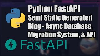 Python FastAPI Tutorial 2 - Semi Static Generated Blog - Async Database, Migration System, And API