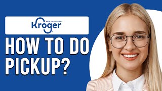 How To Do Kroger Pickup (How To Place Order For Pickup On Kroger)