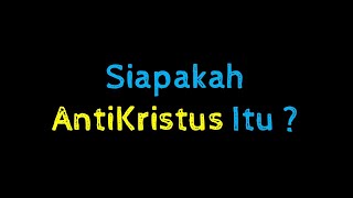 Siapakah AntiKristus Itu ?