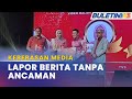 KEBEBASAN MEDIA | Komitmen Kerajaan Benarkan Laporan Tanpa Ancaman