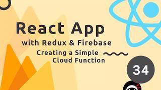 React, Redux & Firebase App Tutorial #34 - A Simple Cloud Function