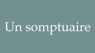 How to Pronounce ''Un somptuaire'' (A sumptuous) Correctly in French