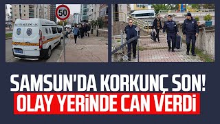 Samsun'da korkunç olay! Mehmet Kır hayatını kaybetti