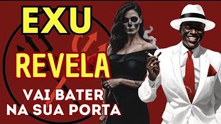 EXU REVELA 🔥 ATENÇÃO VAI BATER NA SUA PORTA EM 48HRS