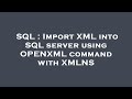 SQL : Import XML into SQL server using OPENXML command with XMLNS