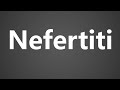 How To Pronounce Nefertiti