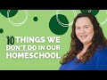 10 Things We Don't Do in Our Homeschool | How We Make Room For The Things We Love