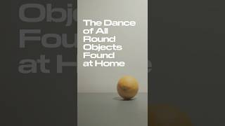 The Dance of All Round Objects Found at Home | Art Direction for Fun