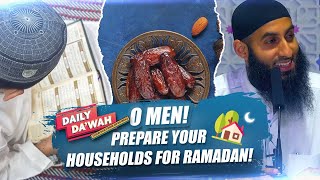 Oh Men, Prepare Your Households For Ramadan!!! Daily Da’wah #69