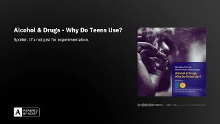 Alcohol & Drugs - Why Do Teens Use?