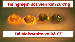 Thí Nghiệm Đốt Viên Kim Cương - Đá Moissanite và Đá CZ