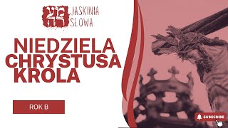 Niedziela Chrystusa Króla Wszechświata, rok B, ks. Maciej Jaszczołt - Jaskinia Słowa