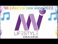 Mi Lifestyle song ll Mi Lifestyle Mp3 new song 2023   ll mi Lifestyle Marketing Global pvt ltd   ll