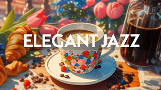 Elegant Jazz Morning Music - Smooth Jazz Instrumental & Relaxing Happy Bossa Nov