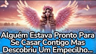 💌💘Alguém Estava Pronto Para Se Casar Contigo Mas Descobriu Um Empecilho...#anjos #mensagem