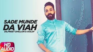 Sade Munde Da Viah | Audio Song | Dilpreet Dhillon | Goldy | Himanshi Khurana | Oshin Brar