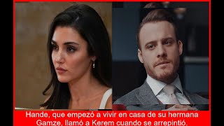 Hande se ARREPIENTE y LLAMA a Kerem Vuelve el AMOR tras su escape a casa de Gamze