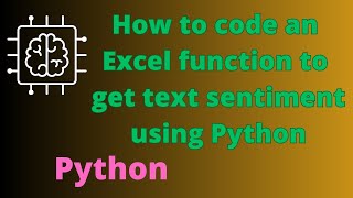 How to code an Excel User Defined Function to get text Sentiment using Python.