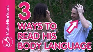 3 Easy Ways To Read His Body Language Pt. 2 | How To Tell If He Likes You!