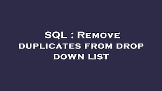 SQL : Remove duplicates from drop down list