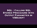 SQL : Calling SQL Stored Procedure with Output Parameter in VBScript