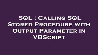 SQL : Calling SQL Stored Procedure with Output Parameter in VBScript