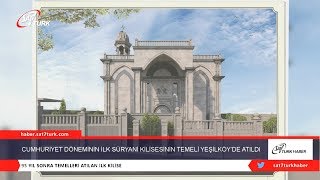 Cumhuriyet Döneminin İlk Süryani Kilisesinin Temeli Yeşilköy’de Atıldı | 09.08.2019