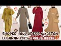 ( GIVEAWAY THR ) SHOPEE HAUL DRESS LEBARAN 2023 MURAH REALPICT BERKUALITAS BISA DI JUAL LAGI !