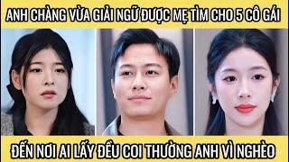 Anh chàng vừa giải ngũ được mẹ tìm cho 5 cô gái, đến nơi ai lấy đều coi thường anh vì nghèo