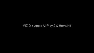 VIZIO + Apple AirPlay 2 \u0026 HomeKit Available Now.