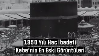 1950'li Yıllarda Hac İbadeti - Eski Kabe Görüntüleri