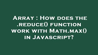 Array : How does the .reduce() function work with Math.max() in Javascript?