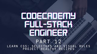 Codecademy Full-Stack Engineer - Part 12 - Learn CSS - Project Healthy Recipes