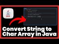 How to Convert String to Char Array in Java | FULL GUIDE