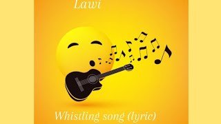 Lawi - Whistling Song (lyrics)