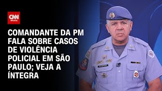 Comandante da PM fala sobre casos de violência policial em São Paulo; veja a íntegra | BASTIDORES