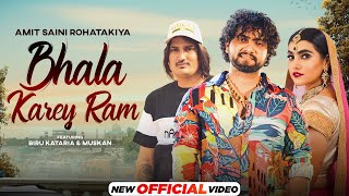 Amit Saini Rohatakiya : Bhala Karey Ram (HD Video) | Biru Kataria | Muskan | New Haryanvi Song 2023