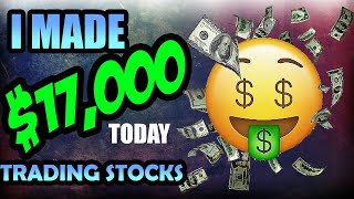 Making $17,000 in profits day trading stocks today