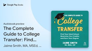 The Complete Guide to College Transfer: Find… by Jaime Smith, MA, MSEd, CEP · Audiobook preview