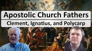 Clement, Ignatius, and Polycarp - Church Fathers of the Apostolic Age