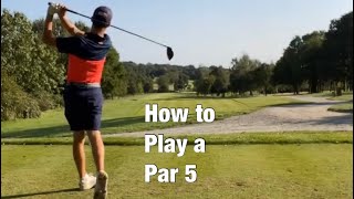 How to play a par 5!