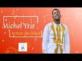 michel yris action de grâce audio officiel