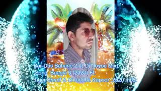 Bar Dus Bahane 2 0 Dj Noyon Mix Song  Baaghi 3 2020 Ft  Tiger Shroff & Shraddha Kapoor  2020 mp3