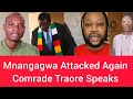 Mnangagwa Attacked Again Traore speaks 
