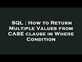 SQL : How to Return Multiple Values from CASE clause in Where Condition