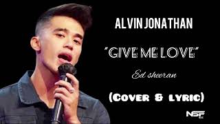 Alvin jonathan-Give Me Love Ed Sheeran (cover & lyric)