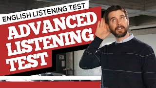Advanced English Listening Test - Very Difficult! - Goodwin English Listening Tests