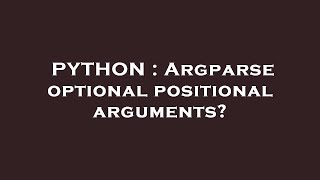 PYTHON : Argparse optional positional arguments?