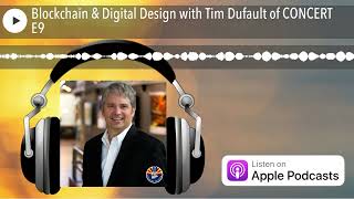 Blockchain \u0026 Digital Design with Tim Dufault of CONCERT E9