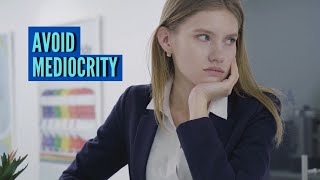 Reasons Why Avoiding Mediocrity Will Make You Successful